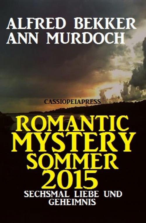 Cover of the book Romantic Mystery Sommer 2015: Sechsmal Liebe und Geheimnis by Alfred Bekker, Ann Murdoch, BookRix