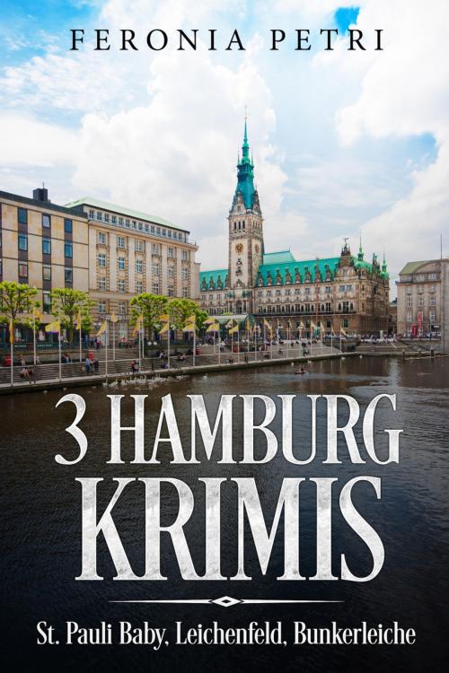 Cover of the book 3 Hamburg Krimis by Feronia Petri, BookRix