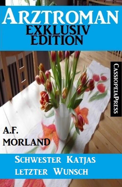 Cover of the book Schwester Katjas letzter Wunsch: Arztroman by A. F. Morland, Alfredbooks
