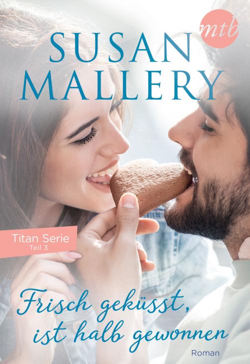 Cover of the book Frisch geküsst, ist halb gewonnen by Susan Mallery, MIRA Taschenbuch
