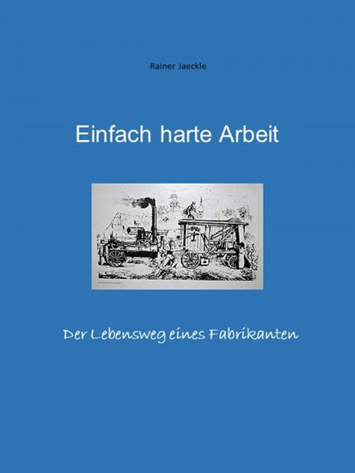Cover of the book Einfach harte Arbeit by Rainer Jäckle, epubli