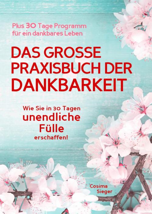 Cover of the book Dankbarkeit: DAS GROSSE PRAXISBUCH DER DANKBARKEIT by Cosima Sieger, epubli