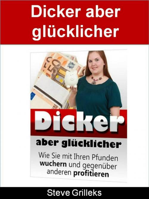 Cover of the book Dicker aber glücklicher by Steve Grilleks, neobooks