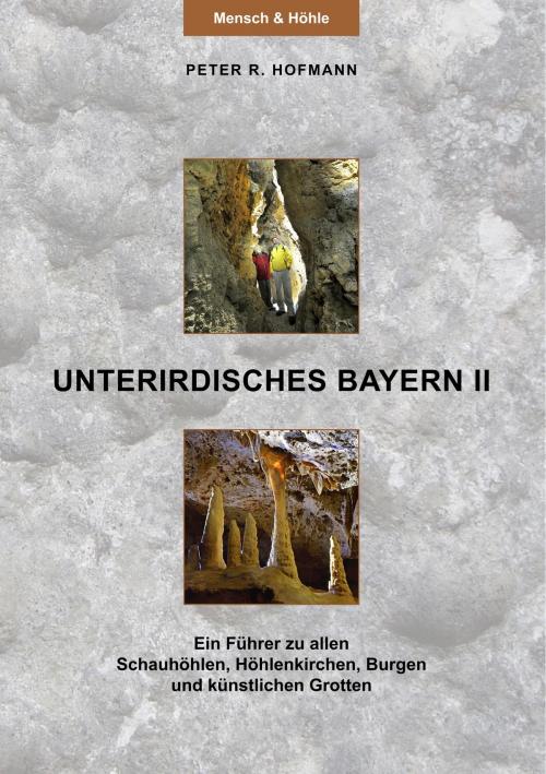 Cover of the book Unterirdisches Bayern II by Peter R. Hofmann, Books on Demand