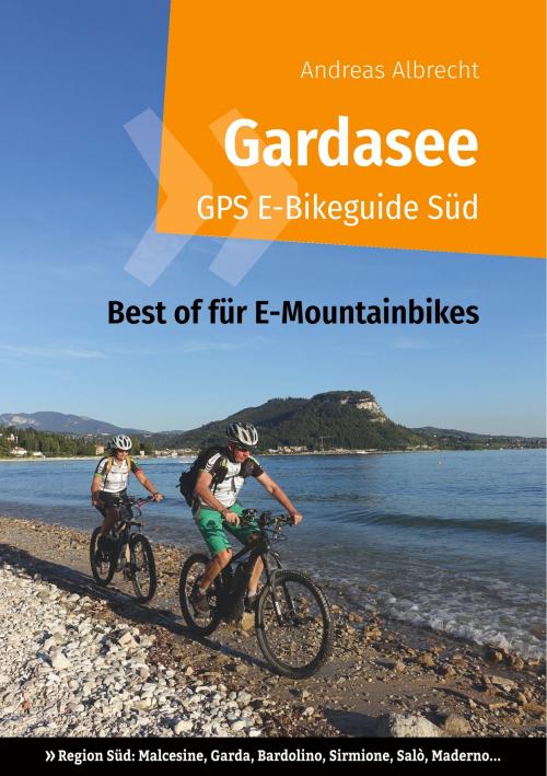 Cover of the book Gardasee GPS E-Bikeguide Süd by Andreas Albrecht, Books on Demand