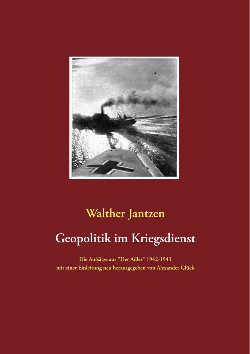 Cover of the book Geopolitik im Kriegsdienst by Walther Jantzen, Alexander Glück, Books on Demand