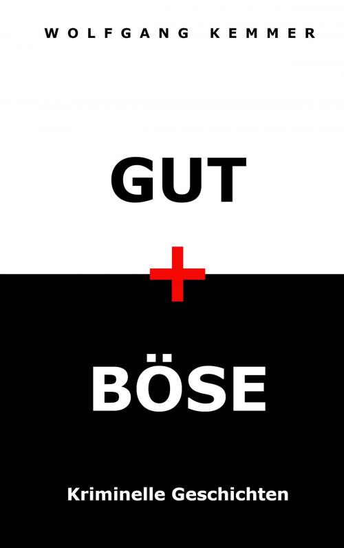 Cover of the book Gut und Böse by Wolfgang Kemmer, Books on Demand