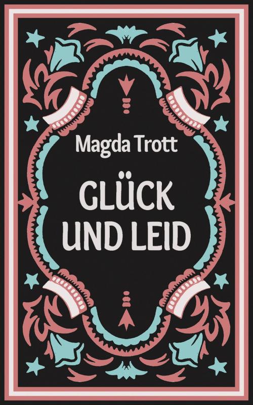 Cover of the book Glück und Leid by Magda Trott, Books on Demand