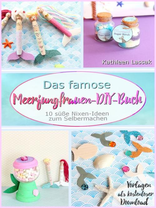 Cover of the book Das famose Meerjungfrauen-DIY-Buch by Kathleen Lassak, Books on Demand