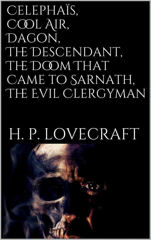 Cover of the book Celephaïs, Cool Air, Dagon, The Descendant, The Doom That Came to Sarnath, The Evil Clergyman by H. P. Lovecraft, Books on Demand