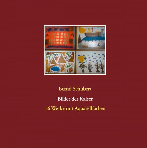 Cover of the book Bilder der Kaiser by Bernd Schubert, Books on Demand