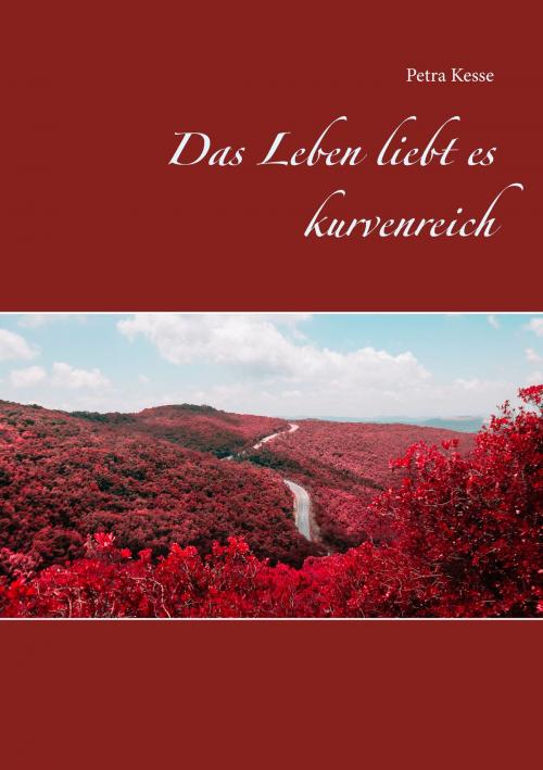 Cover of the book Das Leben liebt es kurvenreich by Petra Kesse, Books on Demand