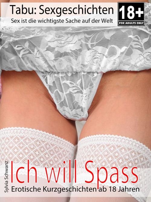 Cover of the book Erotische Geschichten: Ich will Spass by Sylvia Schwanz, Books on Demand
