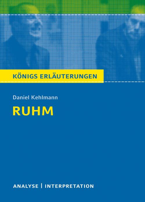 Cover of the book Ruhm von Daniel Kehlmann. Königs Erläuterungen. by Daniel Kehlmann, Rüdiger Bernhardt, C. Bange Verlag