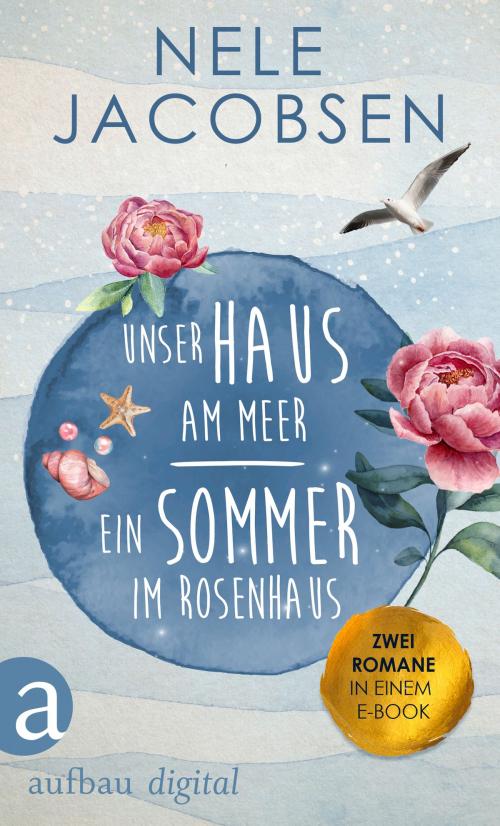 Cover of the book Unser Haus am Meer & Ein Sommer im Rosenhaus by Nele Jacobsen, Aufbau Digital