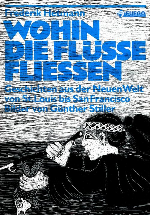 Cover of the book Wohin die Flüsse fliessen by Frederik Hetmann, Fuego