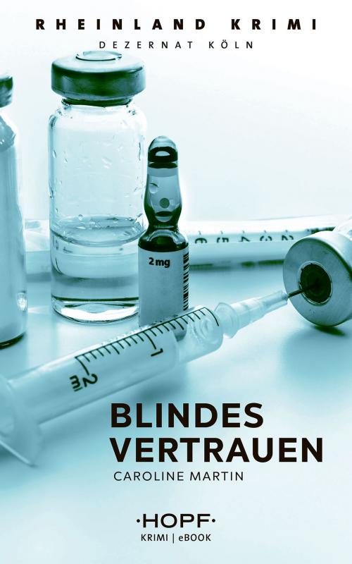 Cover of the book Rheinland-Krimi 3: Blindes Vertrauen by Caroline Martin, Verlag Peter Hopf