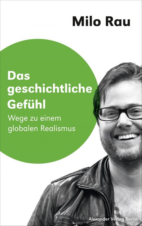 Cover of the book Das geschichtliche Gefühl by Milo Rau, Alexander Verlag Berlin