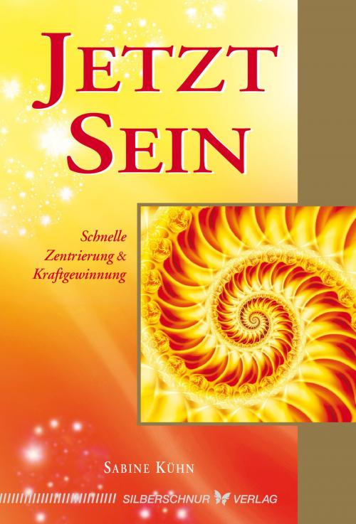 Cover of the book Jetzt Sein! by Sabine Kühn, Verlag "Die Silberschnur"
