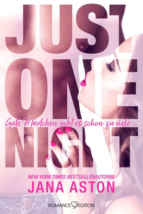 Cover of the book Just One Night: Gute Mädchen gibt es schon zu viele ... by Jana Aston, Romance Edition Verlag