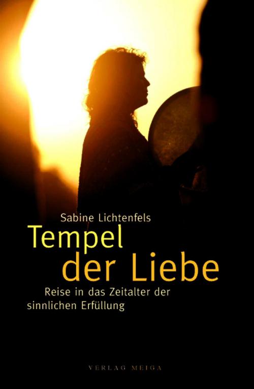 Cover of the book Tempel der Liebe: Reise in das Zeitalter der sinnlichen Erfüllung by Sabine Lichtenfels, Verlag