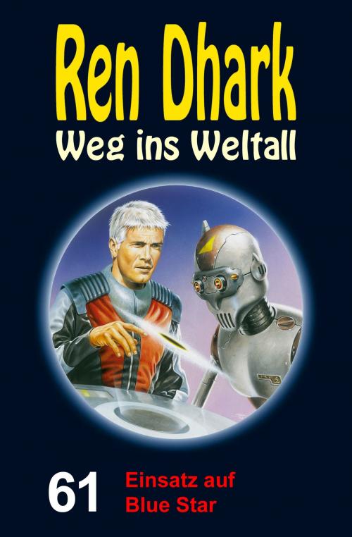 Cover of the book Ren Dhark – Weg ins Weltall 61: Einsatz auf Blue Star by Achim Mehnert, Jan Gardemann, Nina Morawietz, HJB Verlag & Shop KG