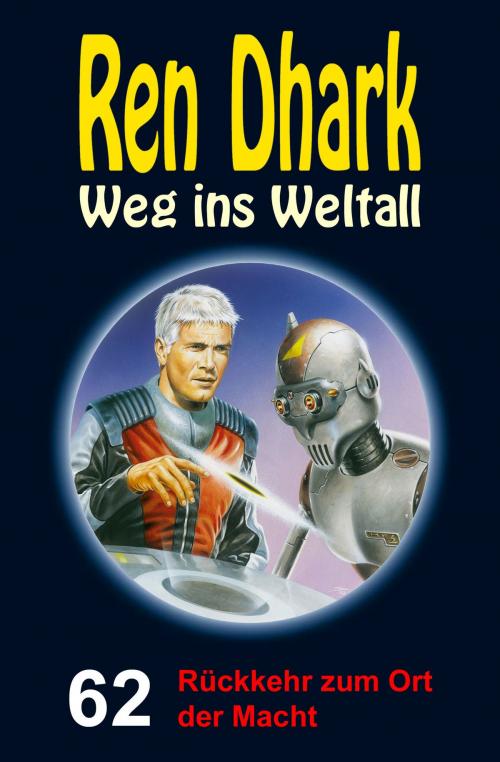 Cover of the book Ren Dhark – Weg ins Weltall 62: Rückkehr zum Ort der Macht by Andreas Zwengel, Nina Morawietz, Jan Gardemann, HJB Verlag & Shop KG