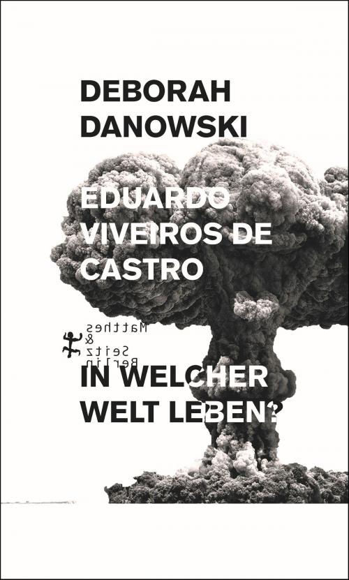 Cover of the book In welcher Welt leben? by Eduardo Viveiros de Castro, Deborah Danowski, Matthes & Seitz Berlin Verlag