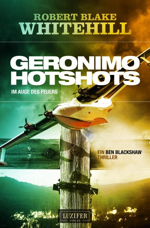 Cover of the book GERONIMO HOTSHOTS - Im Auge des Feuers by Robert Blake Whitehill, Luzifer-Verlag