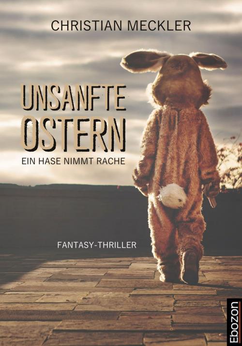 Cover of the book Unsanfte Ostern by Christian Meckler, Ebozon Verlag