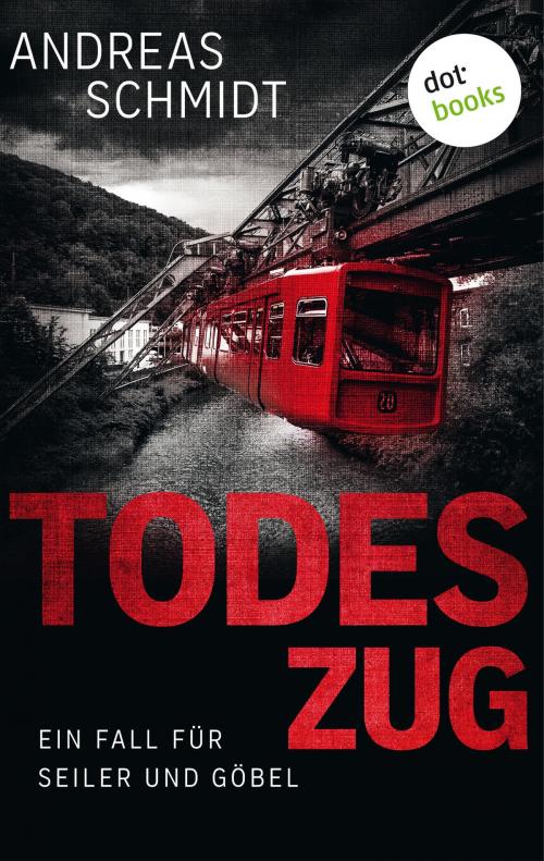 Cover of the book Todeszug: Ein Fall für Seiler und Göbel - Erster Roman by Andreas Schmidt, dotbooks GmbH