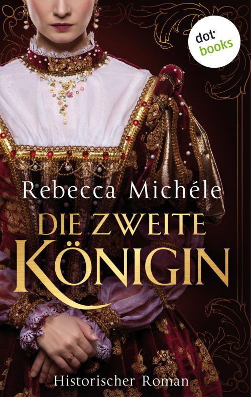 Cover of the book Die zweite Königin by Rebecca Michéle, dotbooks GmbH