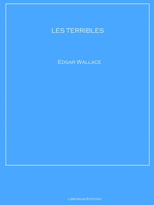 Cover of the book LES TERRIBLES by Edgar Wallace, Librorium Editions