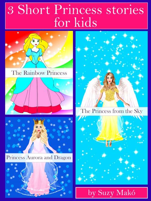 Cover of the book 3 Short Princess stories for kids by Suzy Makó, Suzy Makó