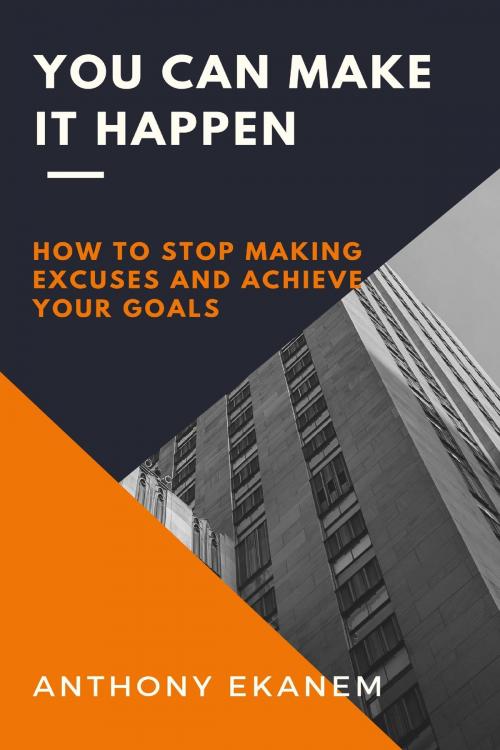 Cover of the book You Can Make it Happen by Anthony Ekanem, Anthony Ekanem