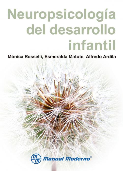 Cover of the book Neuropsicología del desarrollo infantil by Mónica Rosselli, Esmeralda Matute, Alfredo Ardila, Editorial El Manual Moderno