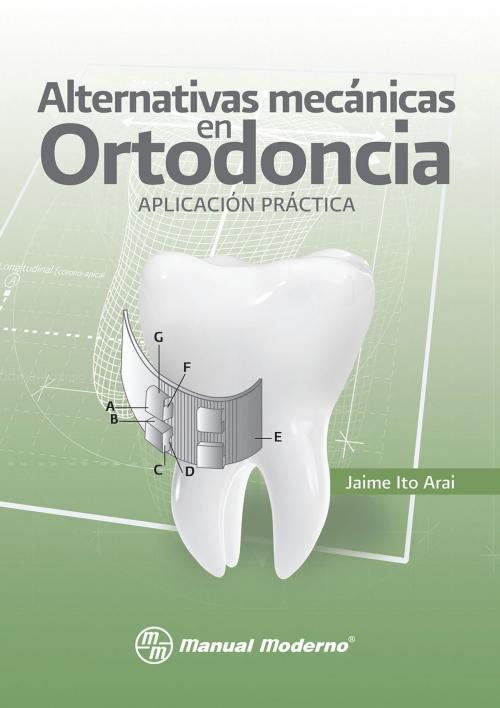 Cover of the book Alternativas mecánicas en Ortodoncia. Aplicación práctica by Jaime Ito Arai, Editorial El Manual Moderno