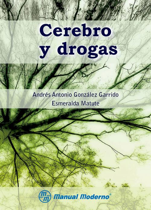 Cover of the book Cerebro y drogas by Andrés Antonio González Garrido, Esmeralda Matute, Editorial El Manual Moderno