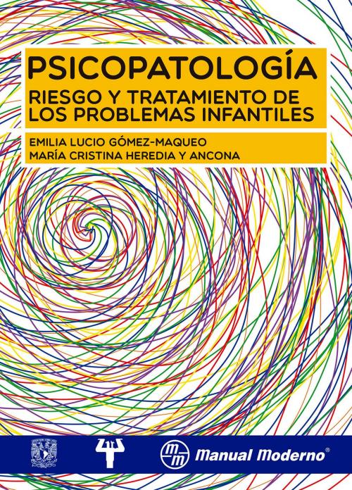 Cover of the book Psicopatología, Riesgo y tratamiento de los problemas infantiles by Emilia Lucio Gómez-Maqueo, María Cristina Heredia y Ancona, Editorial El Manual Moderno