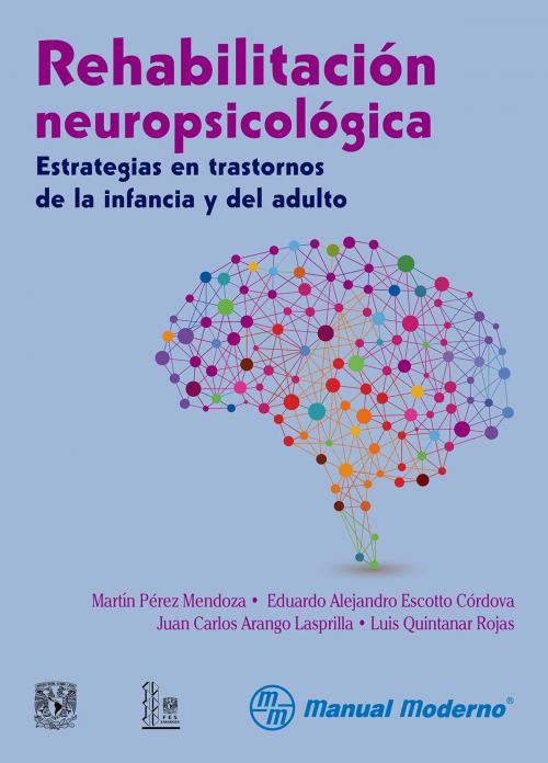 Cover of the book Rehabilitación neuropsicológica by Martín Pérez Mendoza, Eduardo Alejandro Escotto Córdova, Juan Carlos Arango Lasprilla, Editorial El Manual Moderno