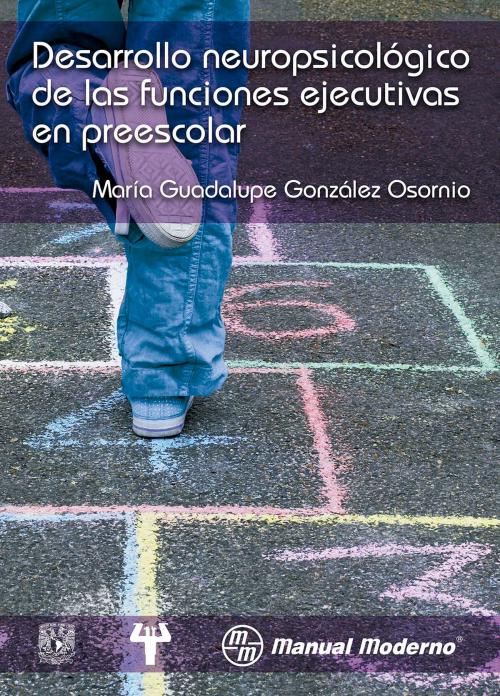 Cover of the book Desarrollo neurológico de las funciones ejecutivas en preescolar by María Guadalupe González Osornio, Editorial El Manual Moderno