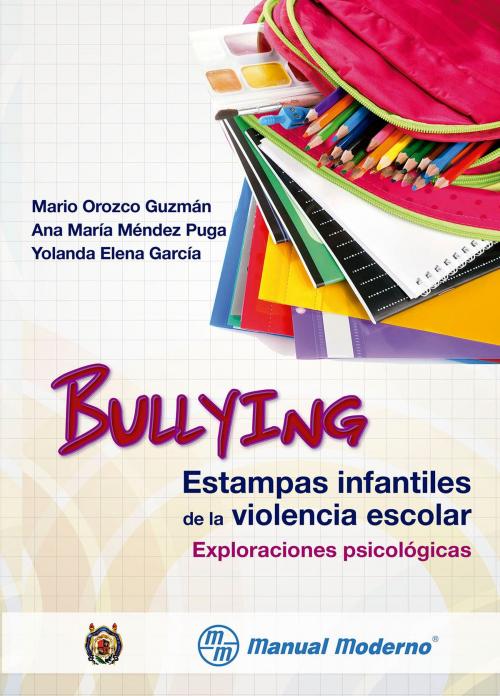 Cover of the book Bullying. Estampas infantiles de la violencia escolar by Mario Orozco Guzmán, Ana María Méndez Puga, Yolanda Elena García, Editorial El Manual Moderno