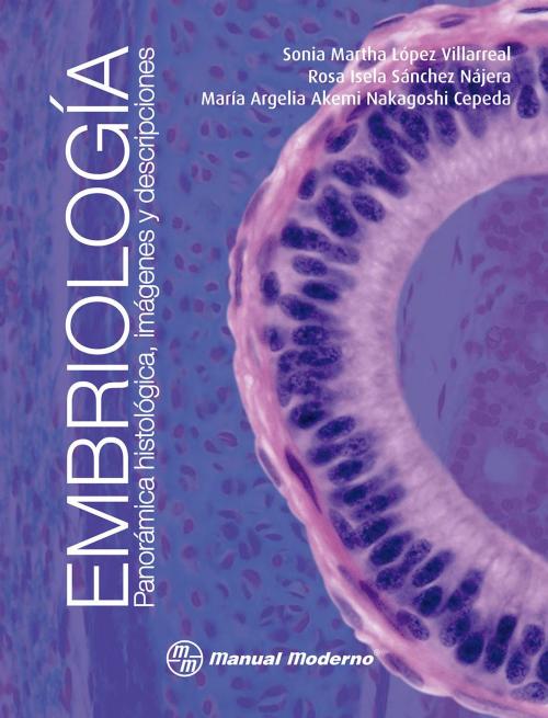 Cover of the book Embriología by Sonia Martha López Villarreal, Rosa Isela Sánchez Nájera, María Argelia Akemi Nakagoshi Cepeda, Editorial El Manual Moderno