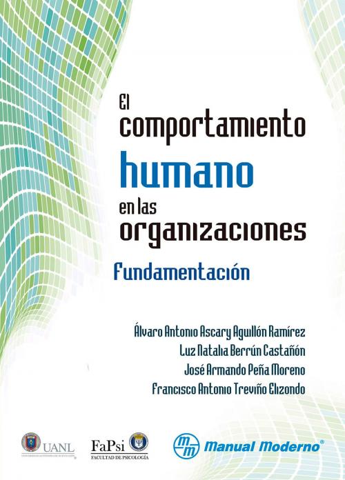 Cover of the book El comportamiento humano en las organizaciones by Ávaro Antonio Ascary Aguillón Ramírez, Luz Natalia Berrún Castañon, José Armando Peña Moreno, Editorial El Manual Moderno