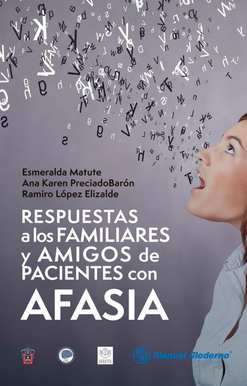 Cover of the book Respuestas a los familiares y amigos de pacientes con afasia by Esmeralda Matute, Ana Karen Preciado Barón, Ramiro López Elizalde, Editorial El Manual Moderno