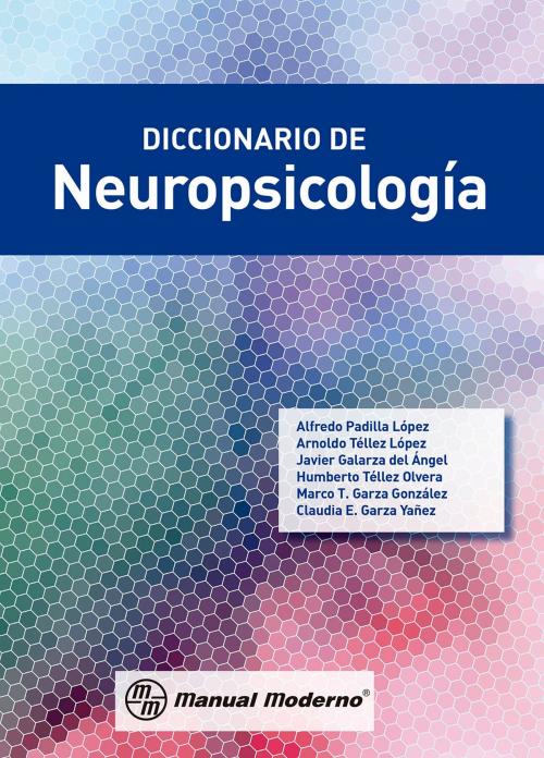 Cover of the book Diccionario de neuropsicología by Luis Alfredo Padilla López, Arnoldo Téllez López, Javier Galarza del Ángel, Editorial El Manual Moderno