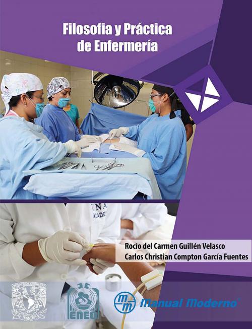 Cover of the book Filosofía y práctica de enfermería by Rocío del Carmen Guillén Velasco, Carlos Christian Compton García Fuentes, Editorial El Manual Moderno