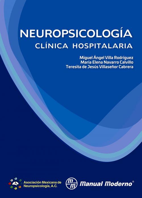 Cover of the book Neuropsicología clínica hospitalaria by Miguel Ángel Villa Rodríguez, María Elena Navarro Calvillo, Teresita de Jesús Villaseñor Cabrera, Editorial El Manual Moderno
