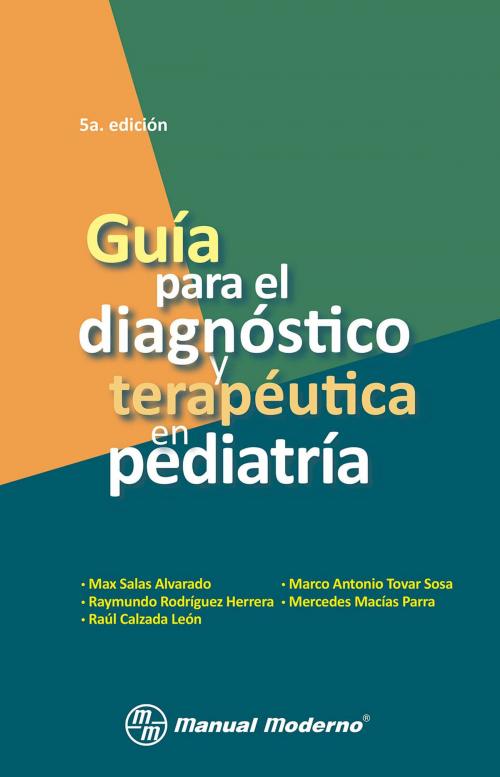 Cover of the book Guía para el diagnóstico y terapéutica en pediatría by Max Salas Alvarado, Raymundo Rodríguez Herrera, Raúl Calzada León, Editorial El Manual Moderno