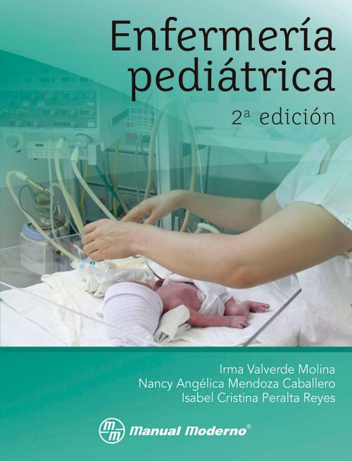 Cover of the book Enfermería pediátrica by Irma Valverde Molina, Nancy Angélica Mendoza Caballero, Isabel Cristina Peralta Reyes, Editorial El Manual Moderno